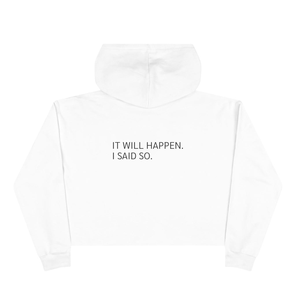 Cropped Hoodie — 'It Will Happen. I Said So.'
