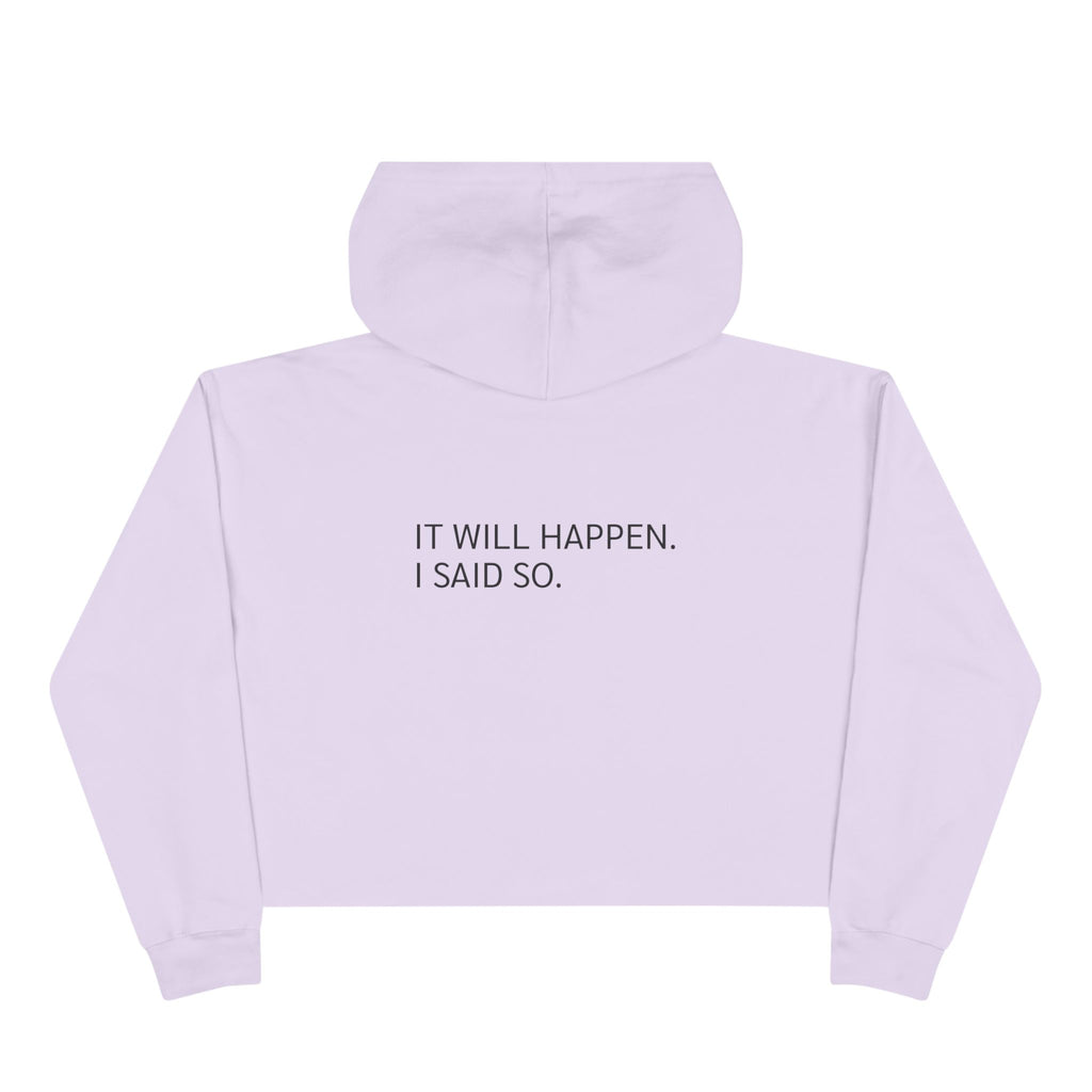 Cropped Hoodie — 'It Will Happen. I Said So.'