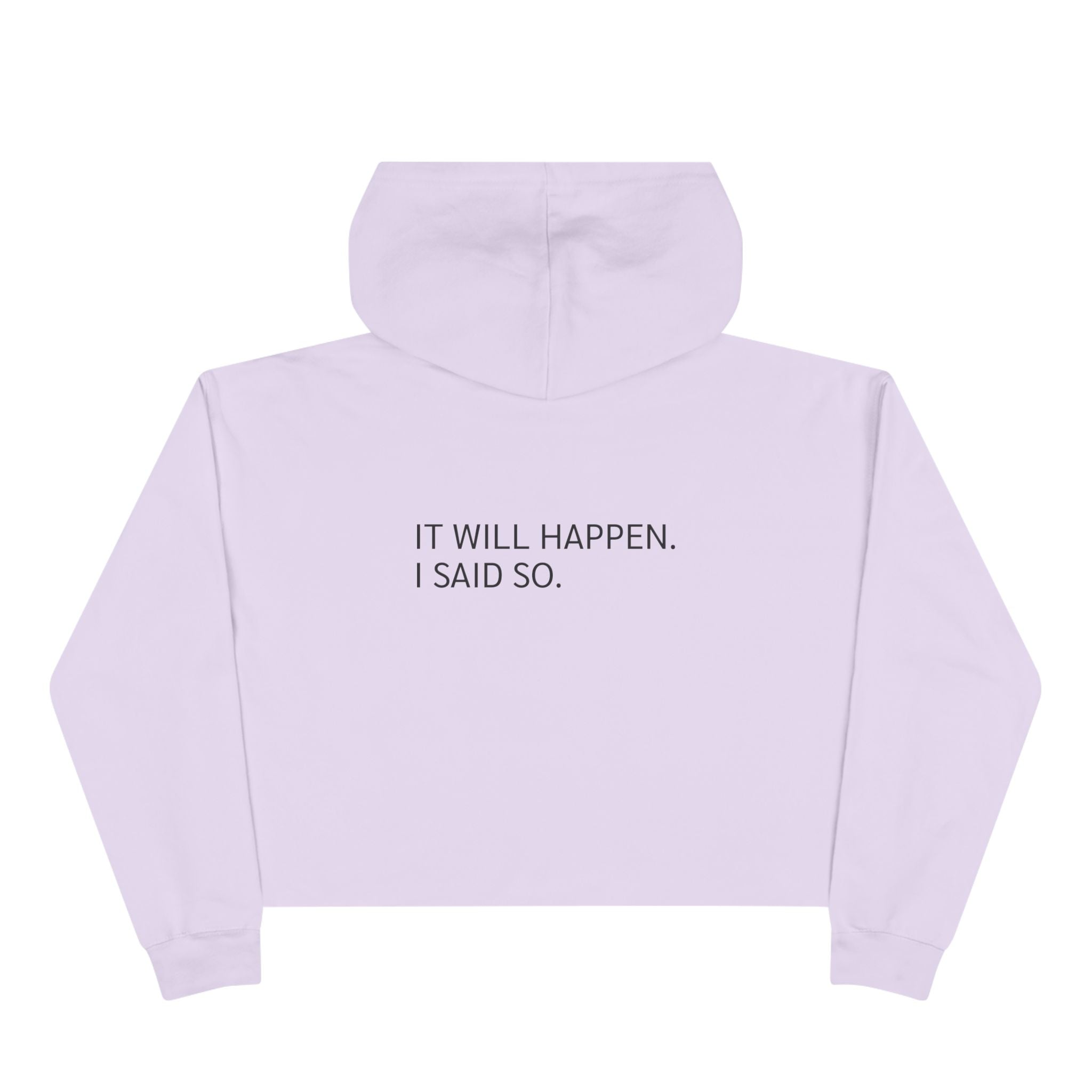 Cropped Hoodie — 'It Will Happen. I Said So.'