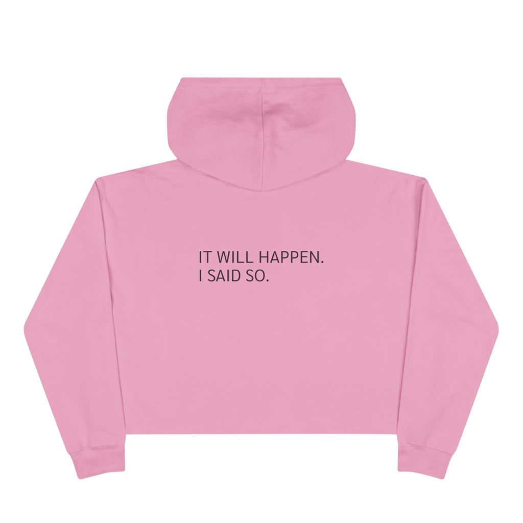 Cropped Hoodie — 'It Will Happen. I Said So.'